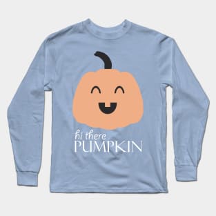 Hi There Pumpkin 1 Long Sleeve T-Shirt